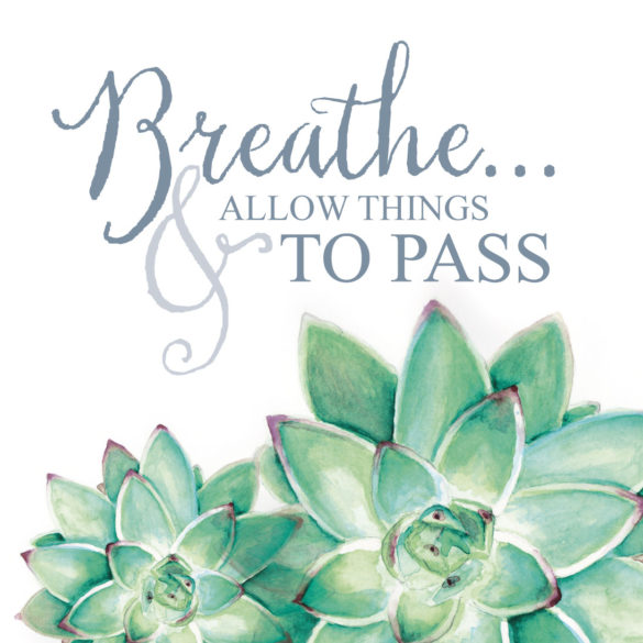 Inspirational quote free download featuring the words "Breath...and allow things to pass" designed with my original watercolor succulents