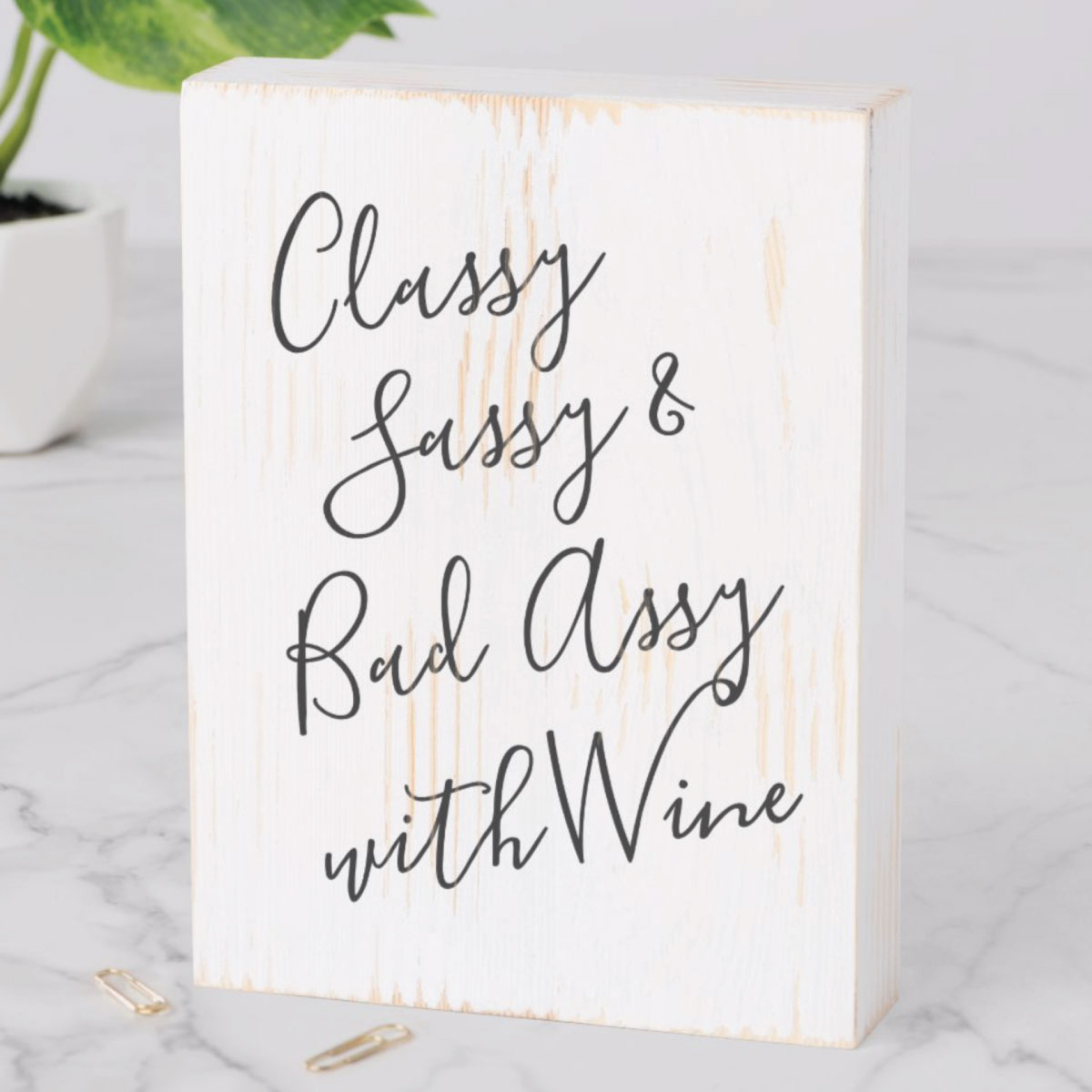 Funny wine tasting sign that says "Classy, Sassy and Bad Assy with Wine" Click to see more.